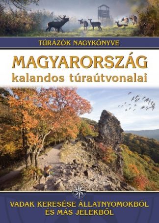 Dr. Nagy Balázs - Magyarország kalandos túraútvonalai - Vadak keresése állatnyomokból és más jelekből /Túrázók nagykönyve