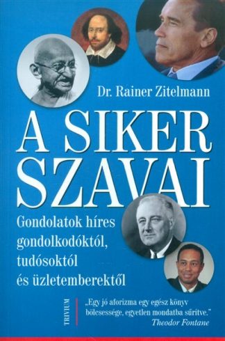 Dr. Rainer Zitelmann - A siker szavai /Gondolatok híres gondolkodóktól, tudósoktól és üzletemberektől