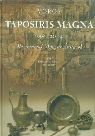 Dr. Vörös Győzö - Taposiris Magna 1998-2004 /Alexandriai magyar ásatások