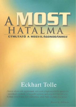 Eckhart Tolle - A most hatalma /Útmutató a megvilágosodáshoz