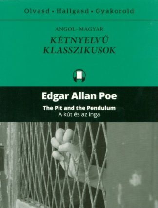 Edgar Allan Poe - The pit and the pedulum - A kút és az inga /Angol-magyar kétnyelvű klasszikusok