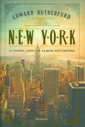 Edward Rutherfurd - New York /A város, ahol az álmok születnek