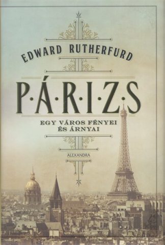 Edward Rutherfurd - Párizs /Egy város fényei és árnyai