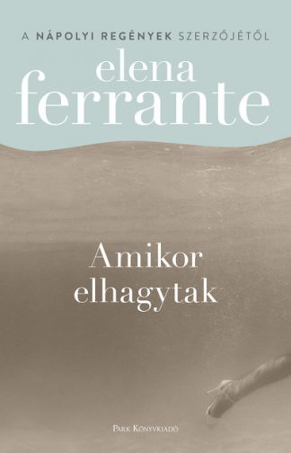 Elena Ferrante - Amikor elhagytak (2. kiadás)