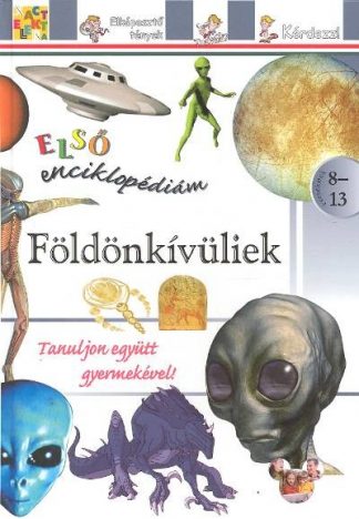 Enciklopédia - FÖLDÖNKÍVÜLIEK /ELSŐ ENCIKLOPÉDIÁM