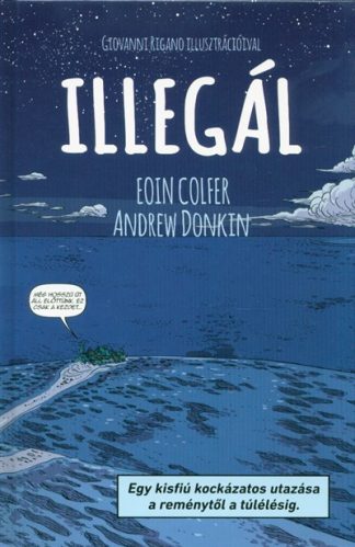 Eoin Colfer - Illegál - Egy kisfiú kockázatos utazása a reménytől a túlélésig (képregény)