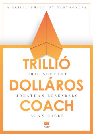 Eric Schmidt - Trillió dolláros coach - Bill Campbell vezetési taktikái a Szilícium-völgyből