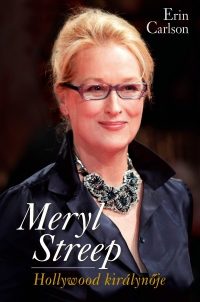Erin Carlson - Meryl Streep - Hollywood királynője