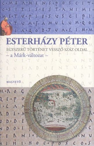 Esterházy Péter - Egyszerű történet vessző száz oldal - A Márk-változat