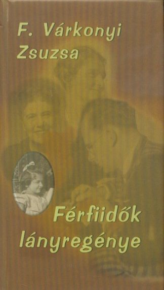 F. Várkonyi Zsuzsa - *Férfiidők lányregénye (3. kiadás)