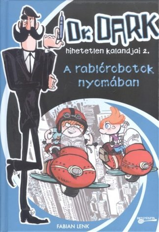 Fabian Lenk - A RABLÓROBOTOK NYOMÁBAN /DR. DARK HIHETELEN KALANDJAI 2.
