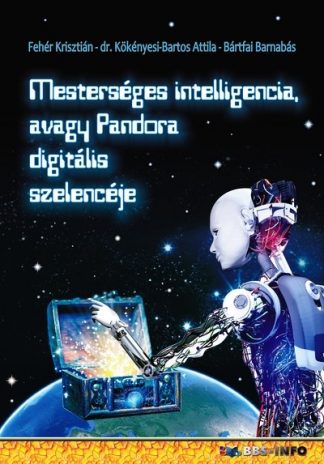 Fehér Krisztián - Mesterséges intelligencia avagy Pandora digitális szelencéje