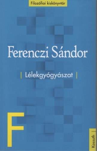 Ferenczi Sándor - Lélekgyógyászat - Filozófiai kiskönyvtár
