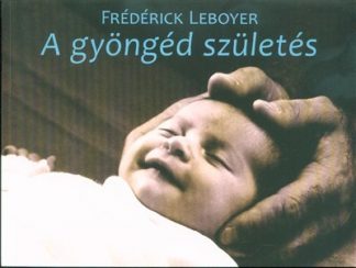 Frederick Leboyer - A gyöngéd születés