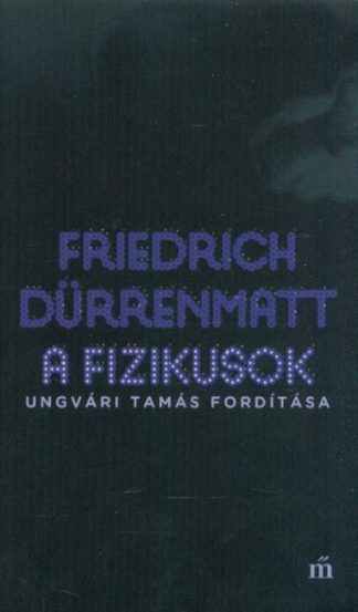 Friedrich Dürrenmatt - A fizikusok