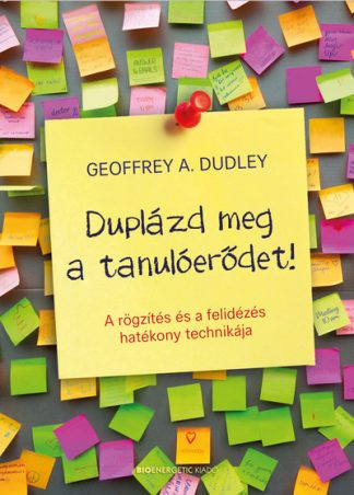 Geoffrey A. Dudley - Duplázd meg a tanulóerődet! - A rögzítés és a felidézés hatékony technikája (4. kiadás)