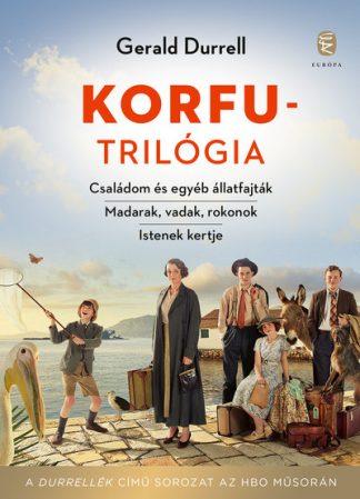 Gerald Durrell - Korfu-trilógia - Családom és egyéb állatfajták -  Madarak, vadak, rokonok - Istenek kertje