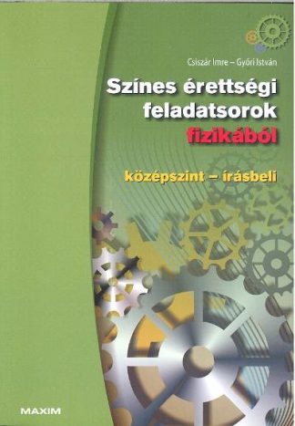Győri István - Színes érettségi feladatsorok fizikából /Középszint-írásbeli