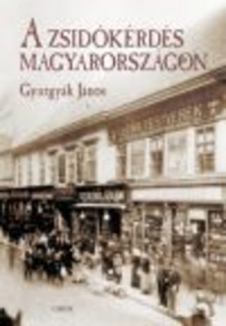 Gyurgyák János - A zsidókérdés Magyarországon