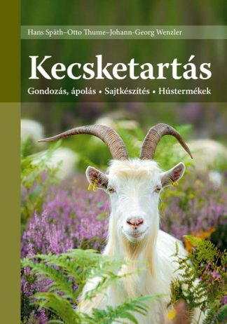 Hans Spath - Kecsketartás - Gondozás, ápolás - Sajtkészítés - Hústermékek (7. kiadás)