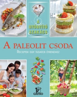 Hargitai György - A paleolit csoda - receptek egy tudatos étrendhez /A gyógyító szakács
