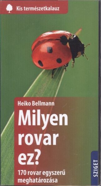 Heiko Bellmann - Milyen rovar ez? - 170 rovar egyszerű meghatározása /Kis természetkalauz