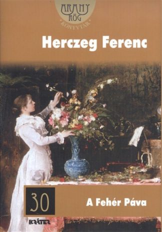 Herczeg Ferenc - A fehér páva /Arany rög 30.