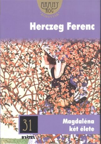 Herczeg Ferenc - Magdaléna két élete /Arany rög könyvtár 31.