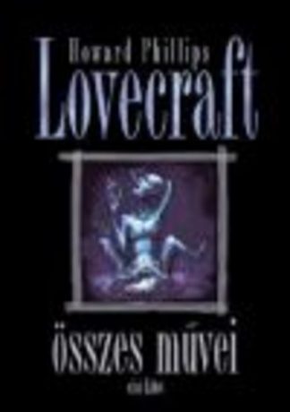 Howard Phillips Lovecraft - Howard Phillips Lovecraft összes művei I.