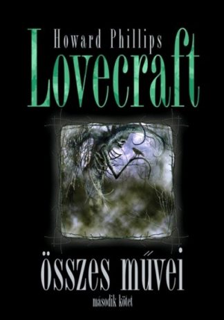 Howard Phillips Lovecraft - Howard Phillips Lovecraft összes művei II.