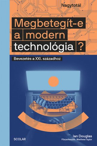 Ian Douglas - Megbetegít-e a modern technológia? - Bevezetés a XXI. századhoz - Nagytotál