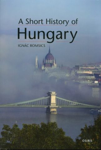 Ignác Romsics - A Short History of Hungary