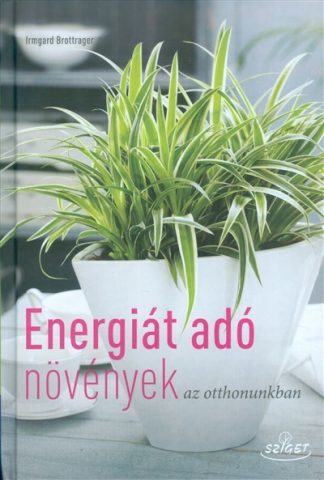 Irmgard Brottrager - Energiát adó növények az otthonunkban