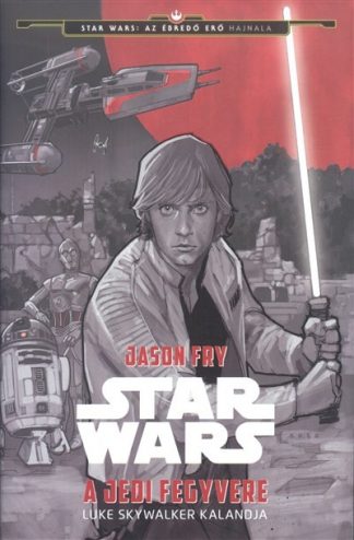 Jason Fry - Star Wars: A jedi fegyvere /Luke Skywalker kalandja