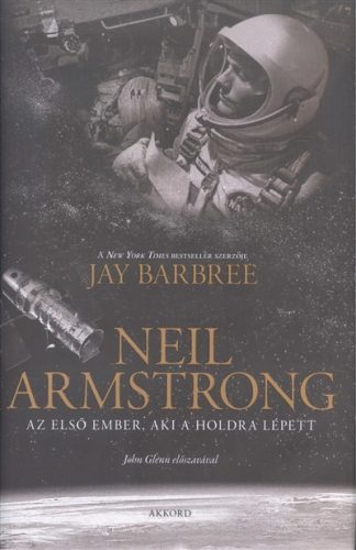 Jay Barbree - Neil Armstrong /Az első ember, aki a holdra lépett