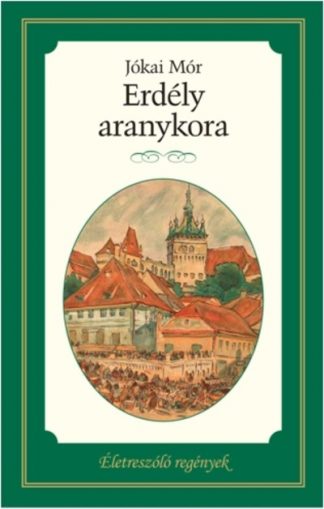 Jókai Mór - Erdély aranykora /Életreszóló regények 4.