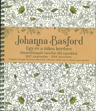 Johanna Basford - Egy év a titkos kertben - Határidőnapló mesébe illő rajzokkal (2017. szeptember - 2018. december)