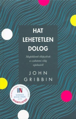 John Gribbin - Hat lehetetlen dolog - Meghökkentő elképzelések a szubatomi világ rejtelmeiről