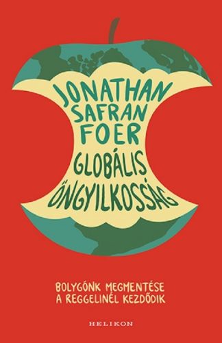 Jonathan Safran Foer - Globális öngyilkosság - Bolygónk megmentése a reggelinél kezdődik