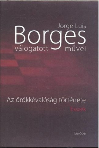 Jorge Luis Borges - Borges válogatott művei II. /Az örökkévalóság története