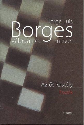Jorge Luis Borges - Borges válogatott művei IV. /Az ős kastély