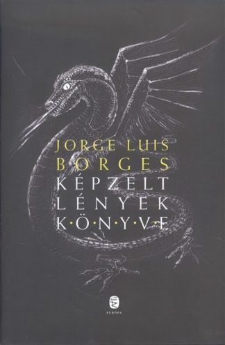 Jorge Luis Borges - Képzelt lények könyve