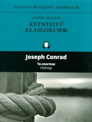 Joseph Conrad - To-morrow - Holnap /Angol-magyar kétnyelvű klasszikusok