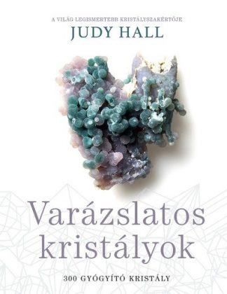 Judy Hall - Varázslatos kristályok /300 gyógyító kristály