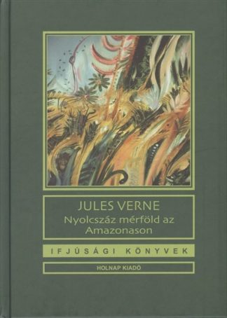 Jules Verne - Nyolcszáz mérföld az Amazonason - Ifjúsági könyvek