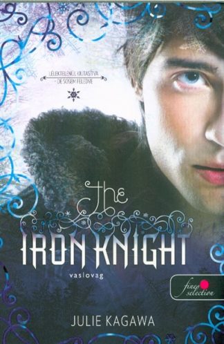 Julie Kagawa - The Iron Knight – Vaslovag: Vastündérek 4.