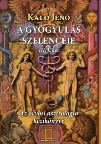 Kalo Jenő - A gyógyulás szelencéje III. /Az orvosi asztrológia kézikönyve