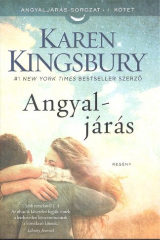 Karen Kingsbury - Angyaljárás /Angyaljárás-sorozat 1.