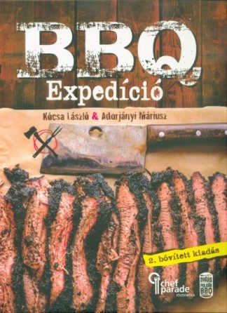 Kócsa László - BBQ Expedíció - Felfedezőút a lassú tűzön-füstön sütés világában (2. kiadás)