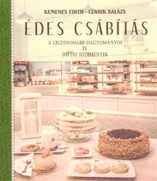 Kemenes Edith - Édes csábítás - A legfinomabb hagyományos és diétás sütemények